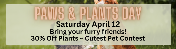 Garden Center Paws & Plants Day - April 12